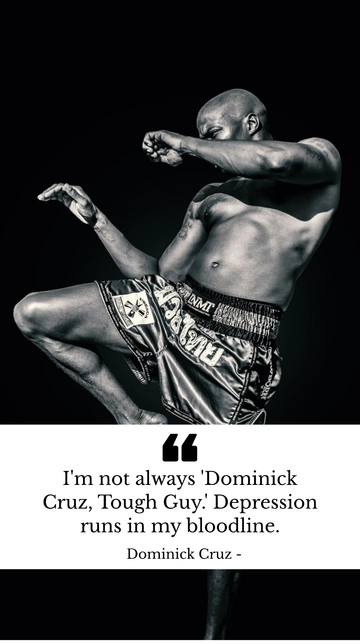 Free Dominick Cruz Tough Guy Depression Runs in My Bloodline Quote Template to Edit Online