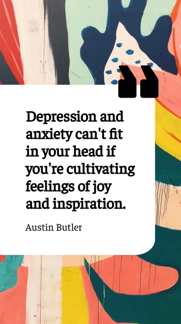 Free Cultivate Joy and Inspiration to Overcome Depression and Anxiety - Austin Butler Quote Template to Edit Online