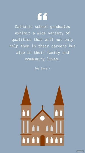 Joe Baca - Catholic school graduates exhibit a wide variety of qualities that will not only help them in their careers but also in their family and community lives.