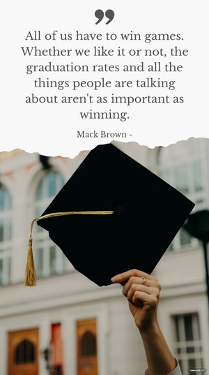 Mack Brown - All of us have to win games. Whether we like it or not, the graduation rates and all the things people are talking about aren't as important as winning.