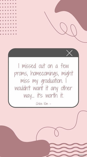 Chloe Kim - I missed out on a few proms, homecomings, might miss my graduation. I wouldn't want it any other way... it's worth it.
