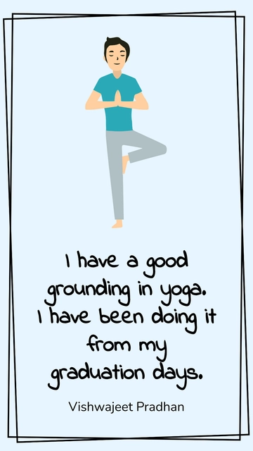 Free Vishwajeet Pradhan: Yoga Enthusiast Since Graduation Quote Template to Edit Online