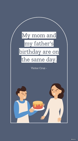 Victor Cruz - My mom and my father's birthday are on the same day.