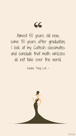 Sandra Tsing Loh - Almost 50 years old now, some 30 years after graduation, I look at my Caltech classmates and conclude that math whizzes do not take over the world.