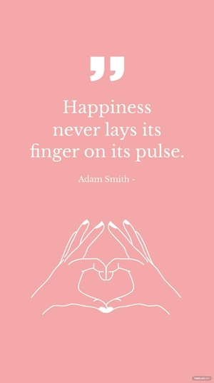 Adam Smith - Happiness never lays its finger on its pulse.