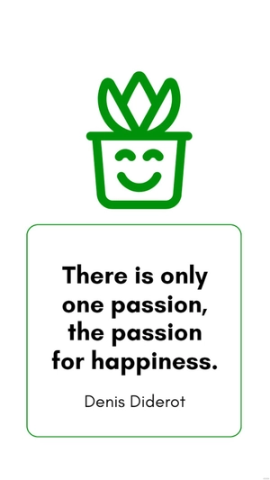 Denis Diderot - There is only one passion, the passion for happiness.