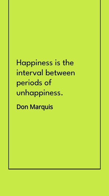 Free Don Marquis - Happiness is the interval between periods of unhappiness. Template to Edit Online