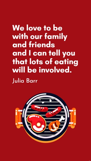Julia Barr - We love to be with our family and friends and I can tell you that lots of eating will be involved.