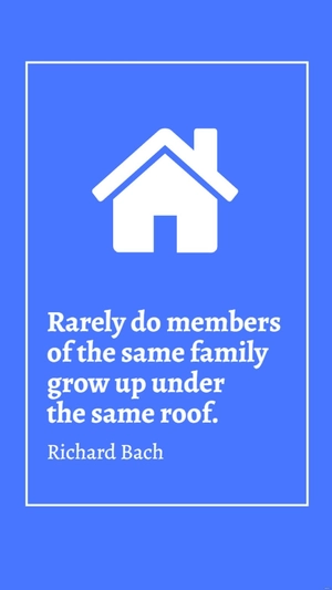 Richard Bach - Rarely do members of the same family grow up under the same roof.