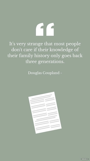Douglas Coupland - It's very strange that most people don't care if their knowledge of their family history only goes back three generations.