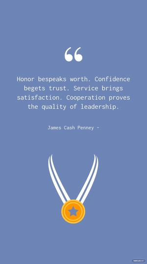 James Cash Penney - Honor bespeaks worth. Confidence begets trust. Service brings satisfaction. Cooperation proves the quality of leadership.