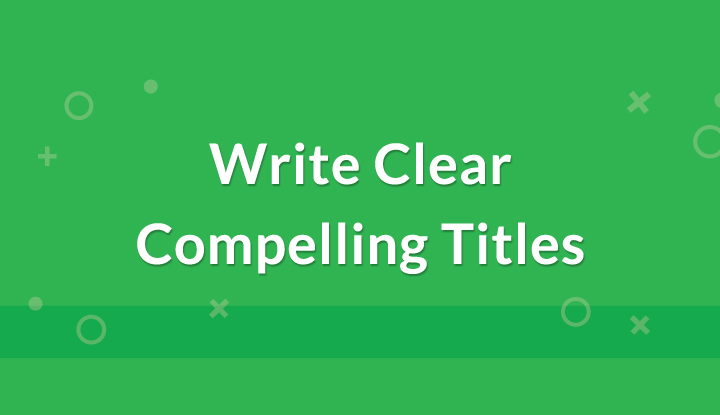 write clear compelling titles