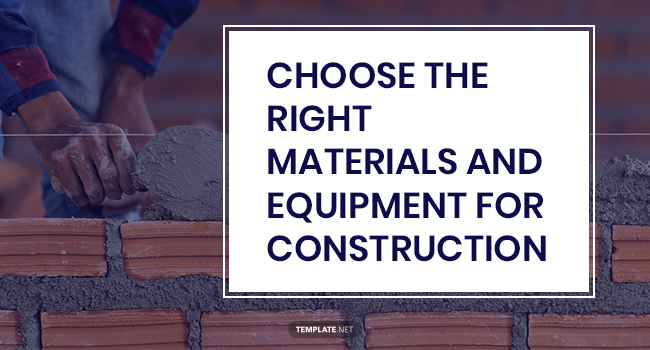 choose the right materials and equipment for construction