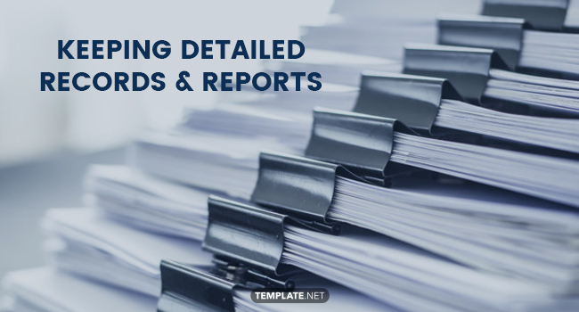 keeping detailed records and reports